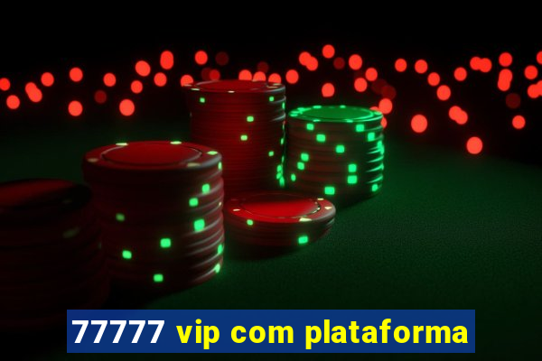 77777 vip com plataforma